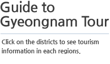 Guide to Gyeongnam Tour - Click on the districts to see tourism information in each regions.